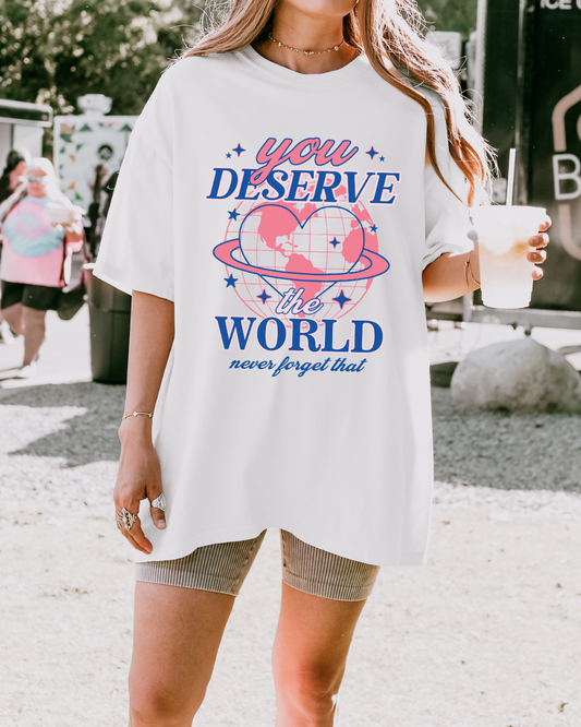 You Deserve The World T-Shirt